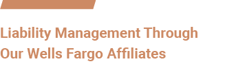 Liability Management Through  Our Wells Fargo Affiliates .png